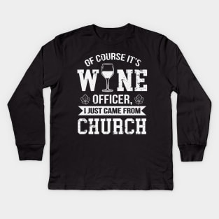 Of Course It's Wine Officer Funny Wine Drinking Kids Long Sleeve T-Shirt
